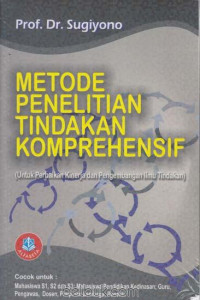 Metode Penelitian Tindakan Komprehensif : Untuk Perbaikan Kinerja dan Pengembangan Ilmu Tindakan