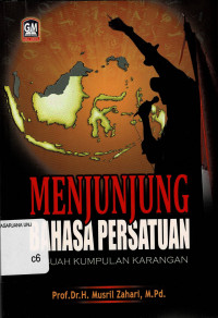 Menjunjung Bahasa Persatuan : Sebuah Kumpulan Karangan