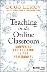 Teaching in the Online Classroom : Surviving and thriving in the new normal