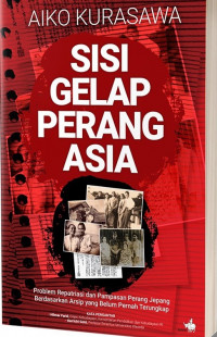 Image of Sisi Gelap Perang Asia: problem repatriasi dan pampasan perang jepang berdasarkan arsip yang belum pernah terungkap