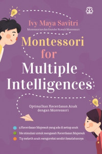 Montessori for Multiple Intelligence : optimalkan kecerdasan anak dengan montessori