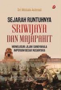 Sejarah Runtuhnya Sriwijaya dan Majapahit: menelusuri jejak sandyakala imperium besar nusantara